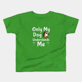 Only My Dog Understands Me gifts and t-shirts Kids T-Shirt